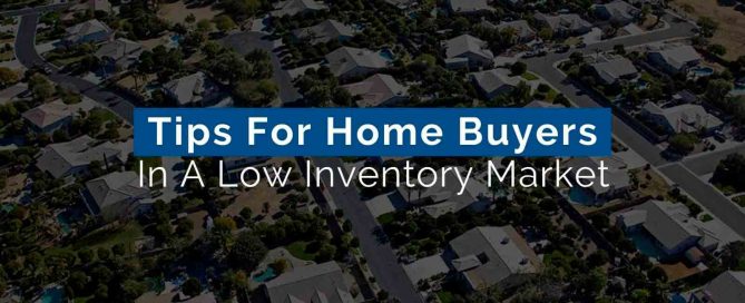 Tips For Home Buyers In A Low Inventory Market