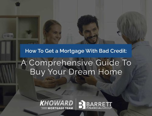 How To Get a Mortgage With Bad Credit: A Comprehensive Guide To Buy Your Dream Home