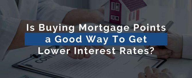 Is Buying Mortgage Points a Good Way To Get Lower Interest Rates?