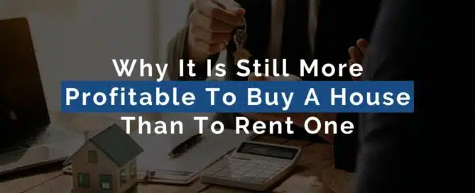 Why It Is Still More Profitable To Buy A House Than To Rent One